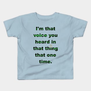 I'm That Voice You Heard In That Thing That One Time - Dark Kids T-Shirt